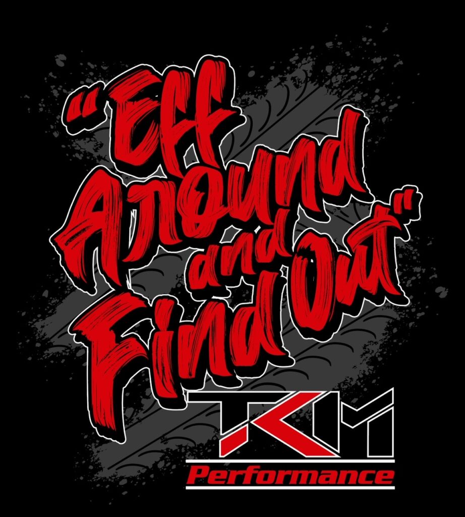 TKM Eff Around and Find Out T-Shirt | TKM Performance